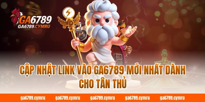 Cập nhật link vào GA6789 mới nhất dành cho tân thủ